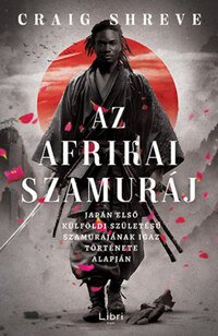 Craig Shreve: Az afrikai szamuráj - Japán első külföldi születésű szamurájának igaz története alapján -  (Könyv)