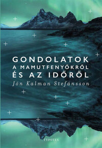 Jón Kalman Stefánsson: Gondolatok a mamutfenyőkről és az időről -  (Könyv)