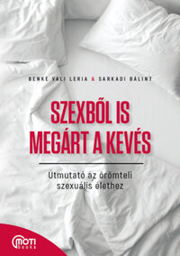 Benke Vali Leria, Sarkadi Bálint: Szexből is megárt a kevés - Útmutató az örömteli szexuális élethez -  (Könyv)