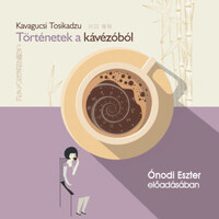 Kavagucsi Tosikadzu: Történetek a kávézóból - Hangoskönyv -  (Könyv)