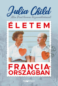 Julia Child: Életem Franciaországban -  (Könyv)