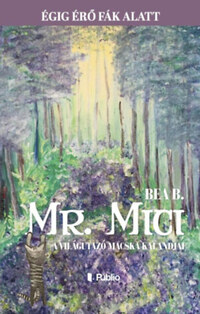 Bea B.: Mr. Mici, a világutazó macska kalandjai - Égig érő fák alatt -  (Könyv)