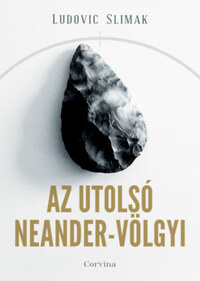 Ludovic Slimak: Az utolsó Neander-völgyi -  (Könyv)