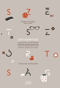 Edward M. Hallowell, John J. Ratey: Szétszórtság - A gyermek- és felnőttkori figyelemhiányos zavar (ADHD és ADD) felismerése és leküzdése -  (Könyv)