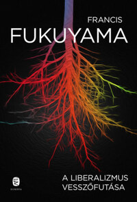Francis Fukuyama: A liberalizmus vesszőfutása -  (Könyv)