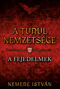 Nemere István: A turul nemzetsége - A fejedelmek -  (Könyv)