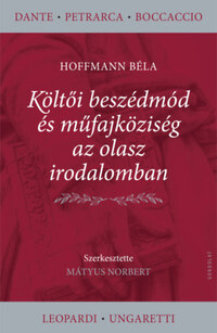Hoffmann Béla: Költői beszédmód és műfajköziség az olasz irodalomban -  (Könyv)