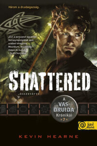 Kevin Hearne: Shattered - Összetörve - A Vasdruida Krónikái 7. -  (Könyv)