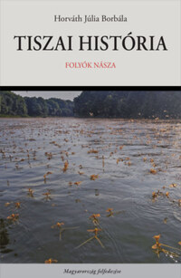 Horváth Júlia Borbála: Tiszai história - Folyók násza -  (Könyv)