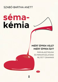 Szabó-Bartha Anett: Sémakémia - Miért éppen vele? Miért éppen így? Párválasztásunk és párkapcsolataink rejtett dinamikái -  (Könyv)