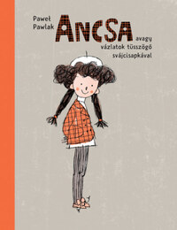Pawel Pawlak: Ancsa - avagy vázlatok tüsszögő svájcisapkával -  (Könyv)