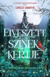 Lorelei Savaryn: Az elveszett színek kertje - El tudod engedni azt, akit igazán szeretsz? -  (Könyv)