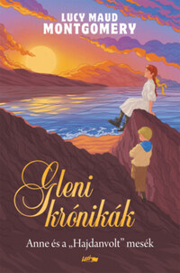Lucy Maud Montgomery: Gleni krónikák - Anne és a "Hajdanvolt" mesék -  (Könyv)