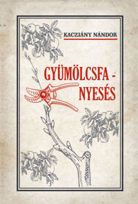 Kacziány Nándor: Gyümölcsfa-nyesés -  (Könyv)