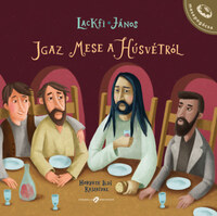 Lackfi János: Igaz mese a húsvétról -  (Könyv)