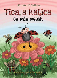 K. László Szilvia: Tica, a katica és más mesék -  (Könyv)