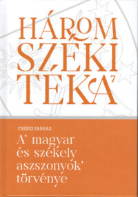 Cserei Farkas: A magyar és székely aszszonyok törvénye -  (Könyv)