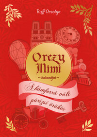 Ruff Orsolya: Orczy Mimi kalandjai - A kámforrá vált párizsi örökös -  (Könyv)