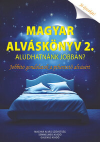 Magyar Alváskönyv 2. - Aludhatnánk jobban? Jobbtó gondolatok a pihentető alvásért -  (Könyv)