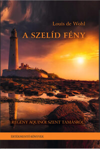 Louis de Wohl: A szelíd fény - Regény Aquinói Szent Tamásról -  (Könyv)