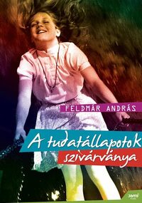 Feldmár András: A tudatállapotok szivárványa -  (Könyv)