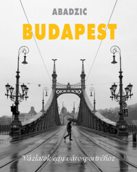 Stanko Abadzic: Budapest - Vázlatok egy városportréhoz -  (Könyv)