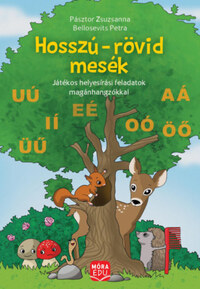 Pásztor Zsuzsanna, Bellosevich Petra: Hosszú-rövid mesék - Játékos helyesírási feladatok magánhangzókkal -  (Könyv)