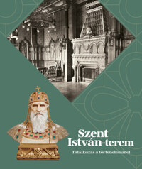 Szentpály-Juhász Miklós: Szent István-terem - Találkozás a történelemmel -  (Könyv)