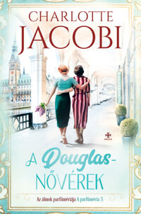 Charlotte Jacobi: A Douglas-nővérek 3. - Az álmok parfümériája -  (Könyv)