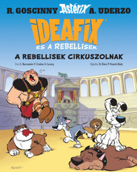 C. Bacconnier, Simon Lecocq, Yves Coulon: A rebellisek cirkuszolnak - Ideafix és a rebellisek -  (Könyv)