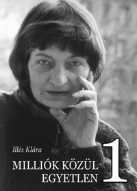 Illés Klára: Milliók közül Egyetlen 1 -  (Könyv)