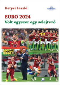 Hetyei László: Euro 2024 - Volt egyszer egy selejtező -  (Könyv)