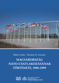 Békés Csaba, Kecskés D. Gusztáv: Magyarország NATO-csatlakozásának története, 1988-1999 -  (Könyv)