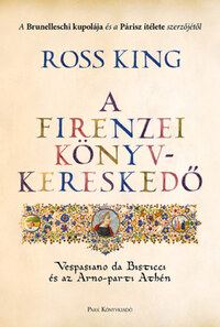 Ross King: A firenzei könyvkereskedő - Vespasiano da Bisticci és az Arno-parti Athén -  (Könyv)