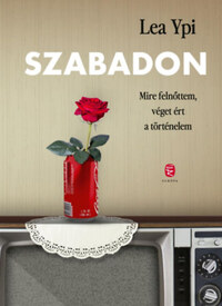Lea Ypi: Szabadon - Mire felnőttem, véget ért a történelem -  (Könyv)