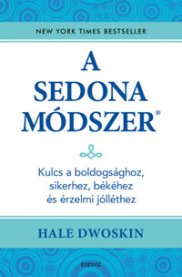 Hale Dwoskin: A Sedona-módszer - Kulcs a boldogsághoz, sikerhez, békéhez és az érzelmi jólléthez -  (Könyv)