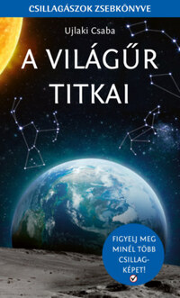 Ujlaki Csaba: A világűr titkai - Csillagászok zsebkönyve -  (Könyv)