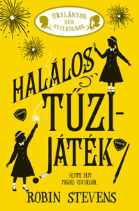 Robin Stevens: Halálos tűzijáték - Úrilányok nem gyilkolnak 4. -  (Könyv)