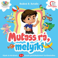 Deákné B. Katalin: Mutass rá, melyik! - Képek és kérdések a 2-4 évesek gondolkodásának ösztönzéséhez -  (Könyv)