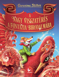 Geronimo Stilton: A nagy visszatérés a Fantázia Birodalmába -  (Könyv)