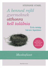 Stefanie Stahl: A benned rejlő gyermeknek otthonra kell találnia - Munkafüzet - Erős énkép három lépésben -  (Könyv)