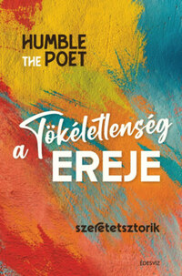 Humble The Poet: A tökéletlenség ereje - Szeretetsztorik -  (Könyv)