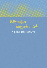 Kindelmann Győző (szerk.): Békességet hagyok rátok - A béke imakönyve -  (Könyv)