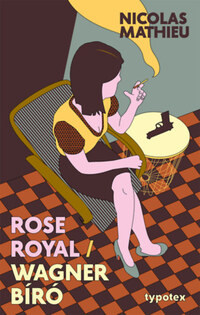 Nicolas Mathieu: Rose Royal - Wagner bíró -  (Könyv)