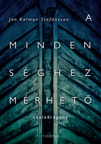Jón Kalman Stefánsson: A mindenséghez mérhető -  (Könyv)
