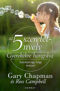 Gary Chapman, Ross Campbell: Az 5 szeretetnyelv: Gyerekekre hangolva - Szeresd úgy, hogy érezze! -  (Könyv)