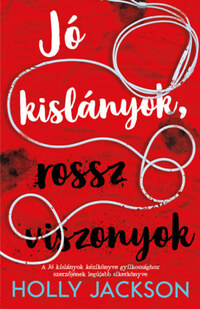 Holly Jackson: Jó kislányok, rossz viszonyok - Jó kislányok kézikönyve gyilkossághoz 2. -  (Könyv)