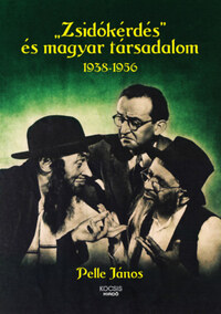 Pelle János: "Zsidókérdés" és magyar társadalom 1938-1956 -  (Könyv)