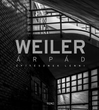 Weiler Árpád: Weiler Árpád - Építésznek lenni -  (Könyv)