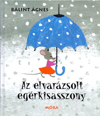 Bálint Ágnes: Az elvarázsolt egérkisasszony -  (Könyv)